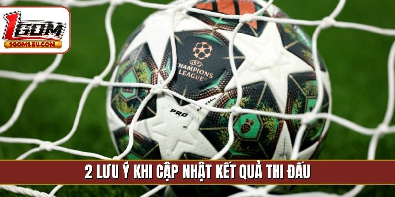 2 lưu ý khi cập nhật kết quả thi đấu