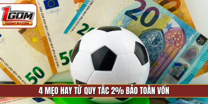 4 mẹo hay từ quy tắc 2% bảo toàn vốn