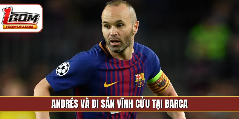 Andrés và di sản vĩnh cửu tại Barca