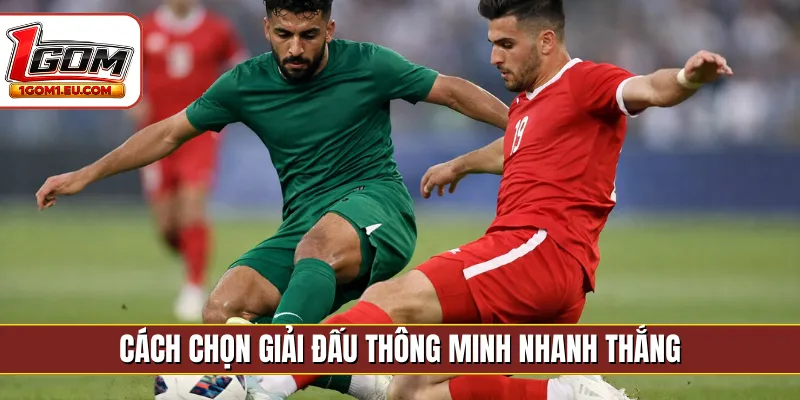 Cách chọn giải đấu thông minh nhanh thắng