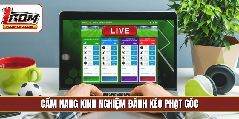Cẩm nang kinh nghiệm đánh kèo phạt góc