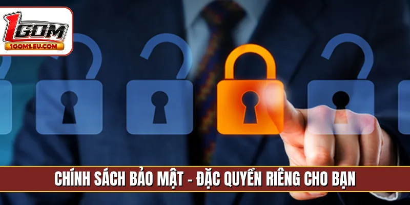 Chính sách bảo mật - Đặc quyền riêng cho bạn