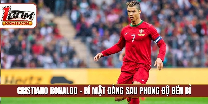 Cristiano Ronaldo - Bí mật đằng sau phong độ bền bỉ