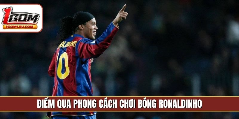 Điểm qua phong cách chơi bóng Ronaldinho