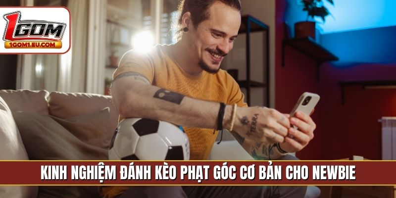Kinh nghiệm đánh kèo phạt góc cơ bản cho newbie