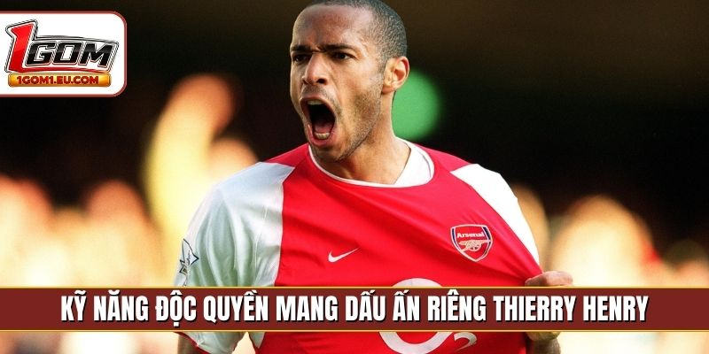 Kỹ năng độc quyền mang dấu ấn riêng Thierry Henry