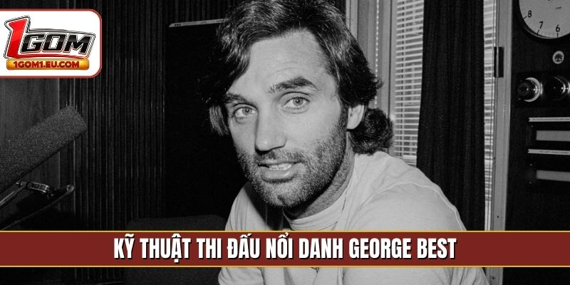 Kỹ thuật thi đấu nổi danh George Best