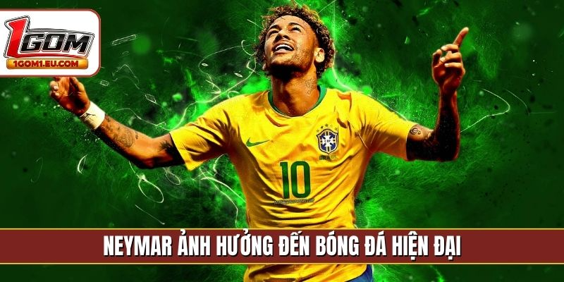 Neymar ảnh hưởng đến bóng đá hiện đại