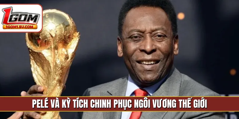 Pelé và kỳ tích chinh phục ngôi vương thế giới