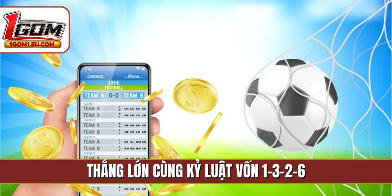 Thắng lớn cùng kỷ luật vốn 1-3-2-6