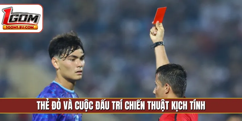 Thẻ đỏ và cuộc đấu trí chiến thuật kịch tính