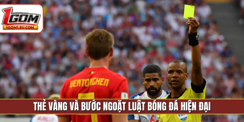 Thẻ vàng và bước ngoặt luật bóng đá hiện đại