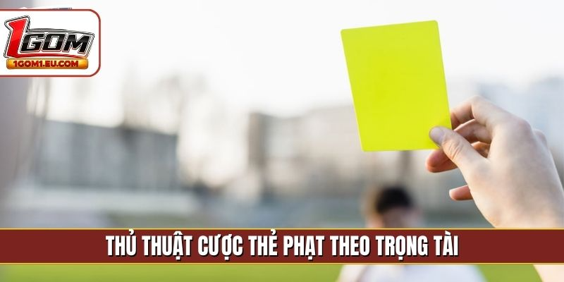 Thủ thuật cược thẻ phạt theo trọng tài