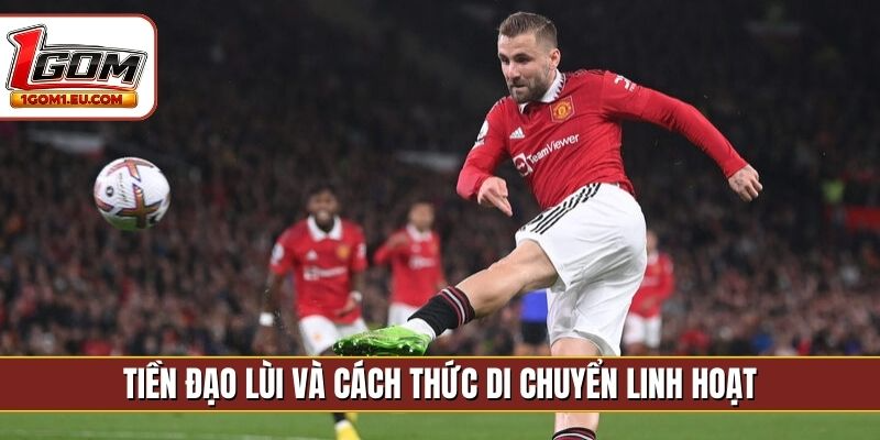 Tiền đạo lùi và cách thức di chuyển linh hoạt