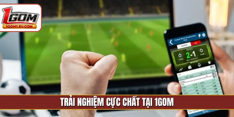 Trải nghiệm cực chất tại 1gom