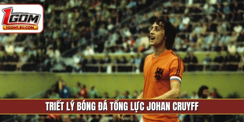 Triết lý bóng đá tổng lực Johan Cruyff